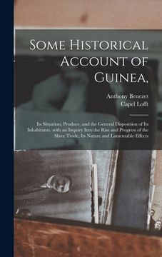 portada Some Historical Account of Guinea,: Its Situation, Produce, and the General Disposition of Its Inhabitants, With an Inquiry Into the Rise and Progress (en Inglés)