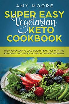 portada Super Easy Vegetarian Keto Cookbook: The Proven way to Lose Weight Healthily With the Ketogenic Diet, Even if You're a Clueless Beginner