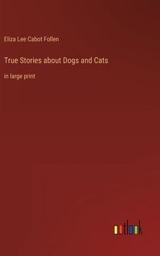 portada True Stories about Dogs and Cats: in large print (in English)