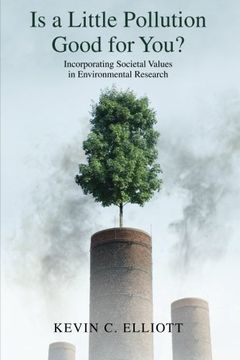 portada Is a Little Pollution Good for You?: Incorporating Societal Values in Environmental Research (ENVIRONMENTAL ETHICS AND SCIENCE POLICY SERIES)