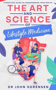 portada The Art and Science of Lifestyle Medicine: A Practical Guide to Transforming Your Health (en Inglés)