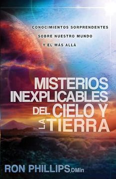 portada Misterios Inexplicables del Cielo Y La Tierra: Claves Bíblicas / Unexplained Mys Teries of Heaven and Earth