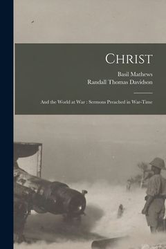 portada Christ: and the World at War: Sermons Preached in War-time (en Inglés)