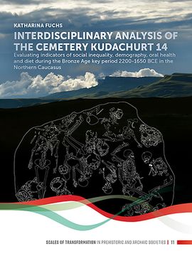 portada Interdisciplinary Analysis of the Cemetery 'Kudachurt 14': Evaluating Indicators of Social Inequality, Demography, Oral Health and Diet During the Bro