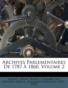 portada Archives Parlementaires De 1787 À 1860, Volume 2 (en Francés)