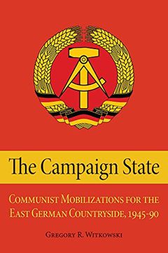 portada The Campaign State: Communist Mobilizations for the East German Countryside, 1945-1990