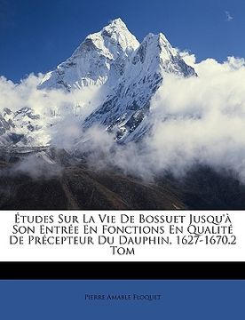portada Études Sur La Vie De Bossuet Jusqu'à Son Entrée En Fonctions En Qualité De Précepteur Du Dauphin, 1627-1670.2 Tom (in French)