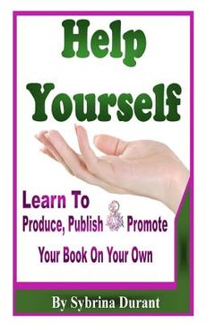 portada Help Yourself: Learn To Produce, Publish and Promote Your Book On Your Own (en Inglés)