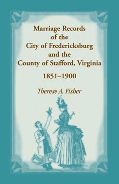 portada Marriage Records of the City of Fredericksburg, and the County of Stafford, Virginia, 1851-1900