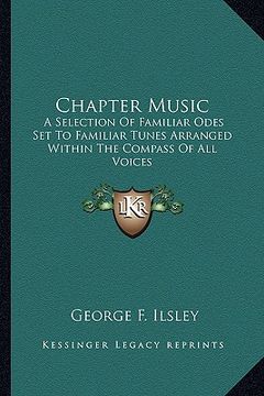 portada chapter music: a selection of familiar odes set to familiar tunes arranged within the compass of all voices (en Inglés)