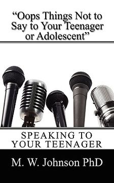 portada oops things not to say to your teenager or adolescent: speaking to your teenager (in English)