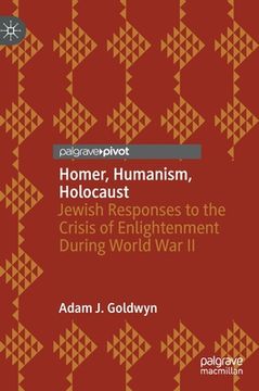 portada Homer, Humanism, Holocaust: Jewish Responses to the Crisis of Enlightenment During World War II (en Inglés)
