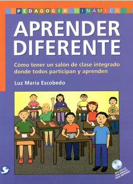 portada Aprender Diferente: Como Tener un Salon de Clase Integrado Donde Todos Participan y Aprenden (in Spanish)