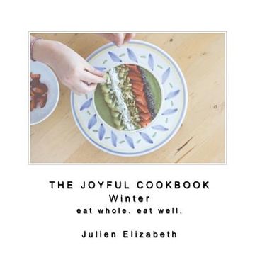 portada The Joyful Cookbook Winter 2017: Eat Well. Eat Whole. (in English)