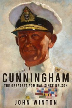 portada Cunningham: The Greatest Admiral Since Nelson (in English)