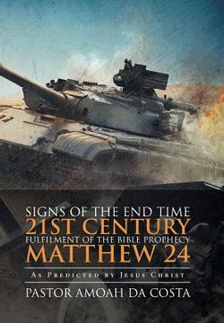 portada Signs of the End Time 21st Century Fulfilment of the Bible Prophecy Matthew 24: As Predicted by Jesus Christ