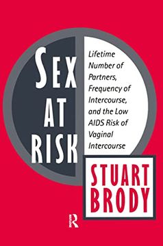 portada Sex at Risk: Lifetime Number of Partners, Frequency of Intercourse and the Low AIDS Risk of Vaginal Intercourse (en Inglés)