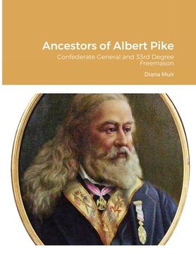 portada Ancestors of Albert Pike: Confederate General and 33rd Degree Freemason (en Inglés)