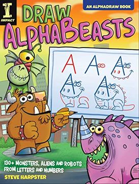 portada Draw Alphabeasts: 130+ Monsters, Aliens and Robots From Letters and Numbers (Alphadraw) (en Inglés)