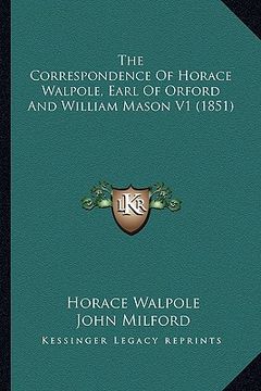 portada the correspondence of horace walpole, earl of orford and william mason v1 (1851) (in English)