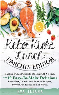 portada Keto Kids Lunch Parents Edition: Tackling Child Obesity One Day at a Time, With 40 Easy-To-Make Delicious Breakfast, Lunch, and Dinner Recipes, Perfec (en Inglés)