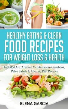 portada Healthy Eating & Clean Food Recipes for Weight Loss & Health: Included are: Alkaline Mediterranean Cookbook, Paleo Salads & Alkaline Diet Recipes (en Inglés)