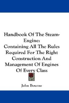 portada handbook of the steam-engine: containing all the rules required for the right construction and management of engines of every class (en Inglés)