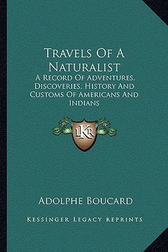 portada travels of a naturalist: a record of adventures, discoveries, history and customs of a record of adventures, discoveries, history and customs o (in English)