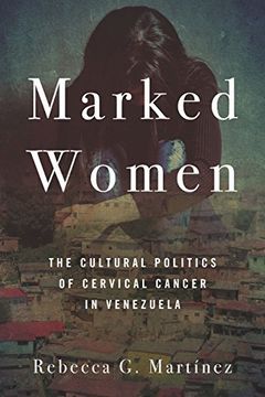 portada Marked Women: The Cultural Politics of Cervical Cancer in Venezuela (in English)