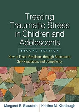 portada Treating Traumatic Stress in Children and Adolescents: How to Foster Resilience Through Attachment, Self-Regulation, and Competency (in English)