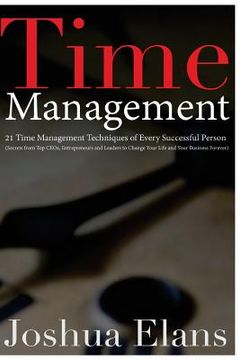 portada Time Management: 21 Time Management Techniques of Every Successful Person (Secrets From Top CEOs, Entrepreneurs and Leaders to Change Y (en Inglés)