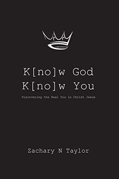 portada K[No]W God, K[No]W You: Discovering the Real you in Christ Jesus (en Inglés)