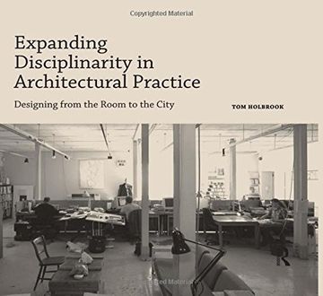 portada Expanding Disciplinarity in Architectural Practice: Designing from the Room to the City (en Inglés)