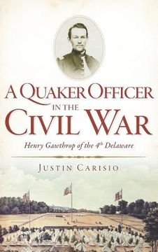 portada A Quaker Officer in the Civil War: Henry Gawthrop of the 4th Delaware (en Inglés)