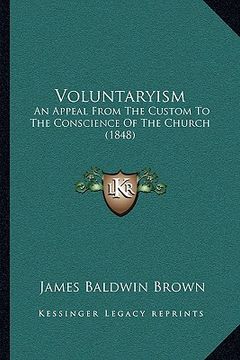 portada voluntaryism: an appeal from the custom to the conscience of the church (1848)