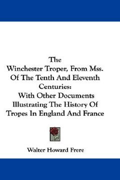 portada the winchester troper, from mss. of the tenth and eleventh centuries: with other documents illustrating the history of tropes in england and france (en Inglés)