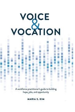 portada Voice and Vocation: A workforce practitioner's guide to building hope, jobs, and opportunity (en Inglés)