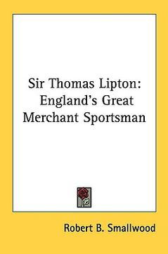 portada sir thomas lipton: england's great merchant sportsman (en Inglés)