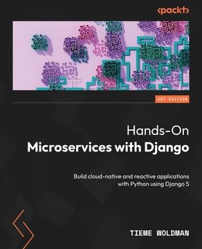 portada Hands-On Microservices with Django: Build cloud-native and reactive applications with Python using Django 5 (in English)