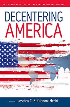portada Decentering America (Explorations in Culture and International History) (in English)