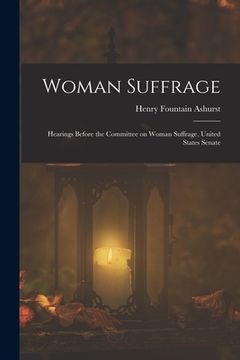 portada Woman Suffrage: Hearings Before the Committee on Woman Suffrage, United States Senate (in English)