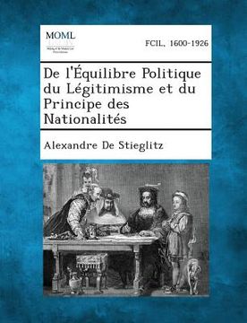 portada de L'Equilibre Politique Du Legitimisme Et Du Principe Des Nationalites (en Francés)