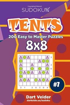 portada Sudoku Tents - 200 Easy to Master Puzzles 8x8 (Volume 7) (en Inglés)