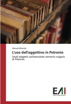 portada L'uso dell'aggettivo in Petronio: Studi esegetici sull'aemulatio sermonis vulgaris di Petronio (Italian Edition)