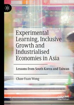 portada Experimental Learning, Inclusive Growth and Industrialised Economies in Asia: Lessons from South Korea and Taiwan (en Inglés)