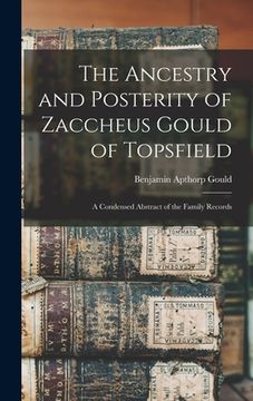 portada The Ancestry and Posterity of Zaccheus Gould of Topsfield: A Condensed Abstract of the Family Records