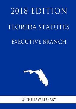 portada Florida Statutes - Executive Branch (2018 Edition) (en Inglés)