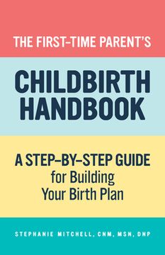 portada The First-Time Parent's Childbirth Handbook: A Step-By-Step Guide for Building Your Birth Plan (in English)