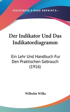 portada Der Indikator Und Das Indikatordiagramm: Ein Lehr Und Handbuch Fur Den Praktischen Gebrauch (1916) (en Alemán)