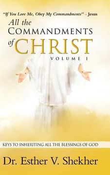 portada All the Commandments of Christ Volume I: Keys to Inheriting All the Blessings of God (en Inglés)